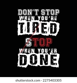 don't stop when you're tired ,stop when you're done. tshirt desing.black t shirt..eps