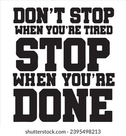 don't stop when you're tired stop when you're done background inspirational positive quotes, motivational, typography, lettering design
