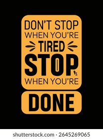 Don't stop when you're tired stop when you're done -typography abstract design for t-shirt. premium vector.