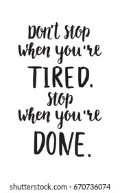 Don't stop when you're tired. Stop when you're done.Motivation hand drawn lettering. Print for t-shirt