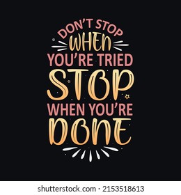 Don't stop when you're tried stop when you're done motivational saying typography T-shirt design