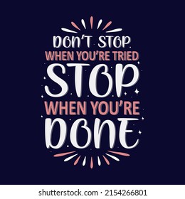 Don't stop when you're tried stop when you're done motivational saying typography T-shirt design