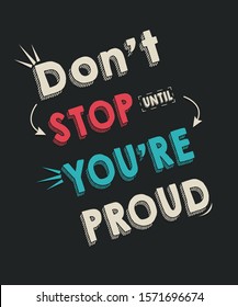 Don't stop you're proud - t shirt design - vector