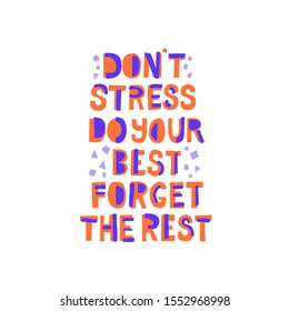 Don't stress, do your best, forget the rest quote. Hand drawn vector lettering . Helpinig cope with depression concept