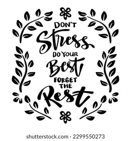 Don't stress do your best forget the rest, hand lettering. Poster quotes.