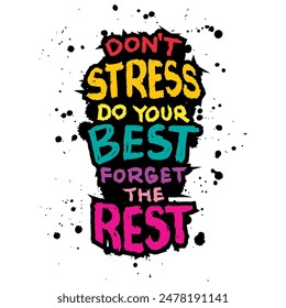 Don't stress do your best forget the rest. Inspirational quote. Hand drawn lettering. Vector illustration.