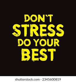 Don't stress. Just do your best. Lettering. Ink illustration. Modern brush calligraphy Isolated on black background. t-shirt design