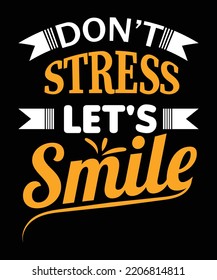 Don't stress let's smile print design