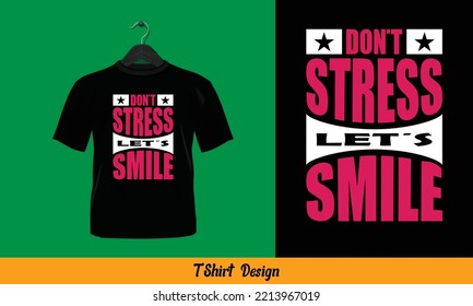 Don't Stress Let's Smile - t shirt design.