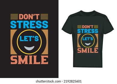 Don't stress let's smile typography t shirt design