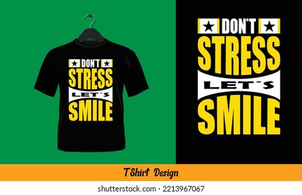 Don't Stress Let's Smile - Typography T Shirt Design.
