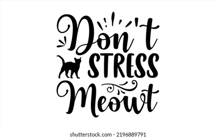 Don't Stress Meowt - Cat Mom T shirt Design, Modern calligraphy, Cut Files for Cricut Svg, Illustration for prints on bags, posters