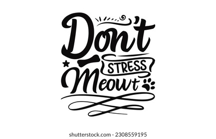 Don't Stress Meowt - Cat SVG Design, Handmade calligraphy vector illustration, for prints on t-shirts, bags, posters, cards and Mug, for Cutting Machine, Silhouette Cameo, Cricut.
