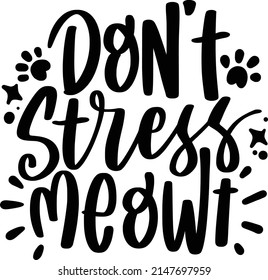 Dont Stress Meowt Quotes. Cat Lettering Quotes For Printable Poster, Tote Bag, Mugs, T-Shirt Design.