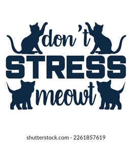 Dont Stress Meowt Quotes. Cat Lettering Quotes For Printable Poster, Tote Bag, Mugs, T-Shirt Design.