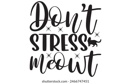   Don't stress meowt t shirt and  design,  Files for Cutting, typography design, Calligraphy graphic design, can you download this Design, EPS, 10