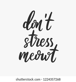 Don't stress meowt. Trendy calligraphic style illustration. Lettering quote. Inspirational vector typography poster with animal. Poster for pet store.