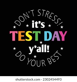 Don't stress! it's test day y'all do your best Quote svg, Teacher Shirt, State Testing Shirt, Test day Shirt, Cut File quote svg