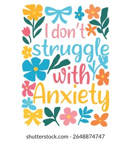 I Dont Struggle With Anxiety - Mental Health T-shirt vector, Self Love illustration, Self Care Quotes, Funny Health Care shirt, Health Awareness Art