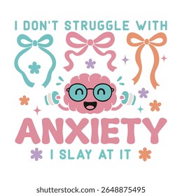 i dont struggle with anxiety i slay at it - Mental Health Matters T-shirt vector, Self Love illustration, Inspirational saying, Funny Health Care Positive shirts
