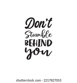 Don't Stumble Behind You Black Letter Quote