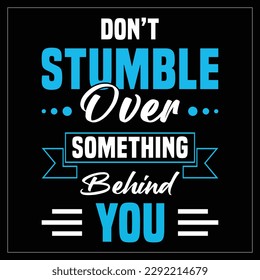 Don't stumble over something behind you typography t shirt