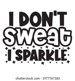 i don't sweat i sparkle background inspirational positive quotes, motivational, typography, lettering design