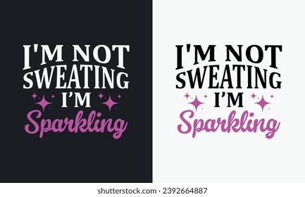 I Don't Sweat I Sparkle graphic vector illustration  gym t-shirt design. typography motivation strong quote. physical exercise concept grunge style motivational vintage t shirt. black and white print 