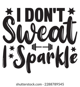 I Don't Sweat I Sparkle 
T-shirt Design Vector File
