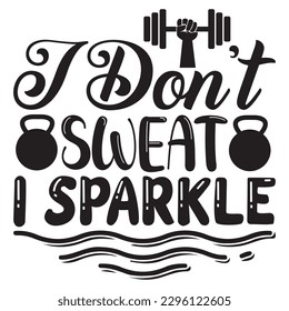 I Don't Sweat I Sparkle T-shirt Design Vector File