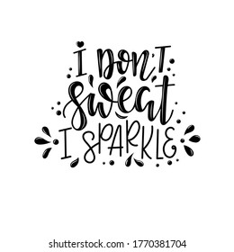I don't sweat i sparkle Vector lettering, motivational quote for handicraft market. Humorous quote for a person whose hobby is hand made.