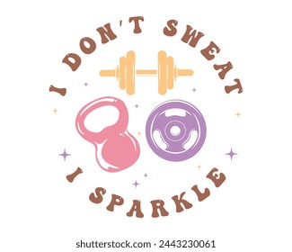 I don't sweat I sparkle Workout Gym Quote Lettering Retro Pink typography art on white background svg