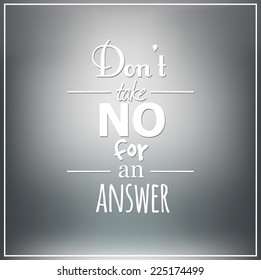 "Don't take no for an answer". Motivational vector illustration.