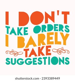 I dont take orders i barely take suggestions retro t shirt