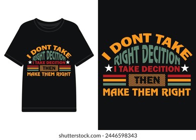 I dont take right decision ...... t-shirt design, typography t-shirt design with motivational quotes