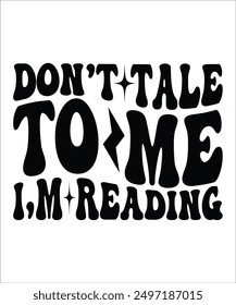 DON,T TALE TO ME I,M READING Groovy, Bundle, hippie, aesthetic, inspirational, motivational, trendy, retro, files wavy text