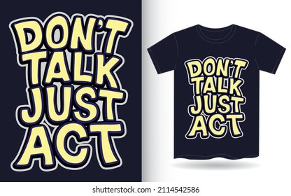Don't talk just act hand drawn lettering art for t shirt