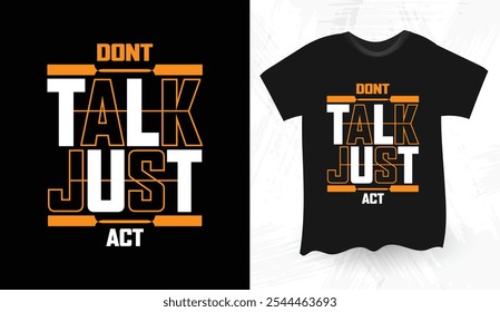 don't talk just act modern typography t shirt design