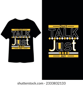 Don't talk Just Act poster slogan T shirt design 