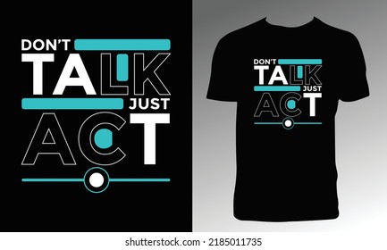 Don't Talk Just Act T Shirt Design. 