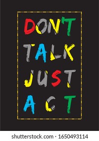 don't talk just act typography for print t shirt