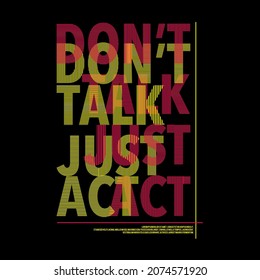 Don't Talk Just Act Typography Poster And T Shirt Design Vector