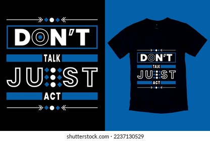 don't talk just act typography t- shirt design