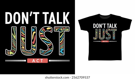 Don't talk just act typography hand drawn, vector ready for print on t-shirt and other uses.