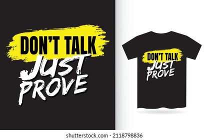 Don't talk just prove modern typography for t shirt print