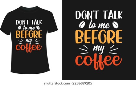 Don't talk to me before my coffee typography t-shirt design