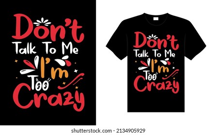 Don't talk to me i'm too crazy Vintage Typography T-shirt Design