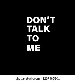 don't talk to me slogan for t-shirt print and other uses isolated on black background