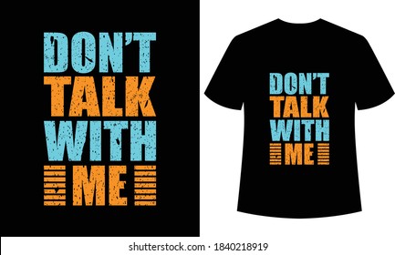 don't talk with me typography t-shirt design,t-shirt template