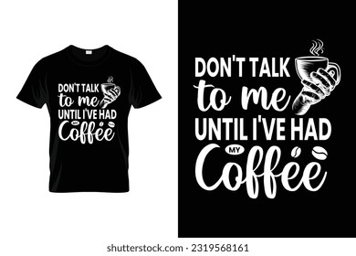 Don't Talk To Me! Until I've Had My Coffee Funny Coffee shirt International coffee day t shirt